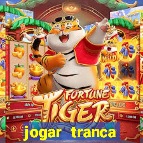 jogar tranca valendo dinheiro